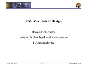 FGS Mechanical Design HansUlrich Auster Institut fr Geophysik