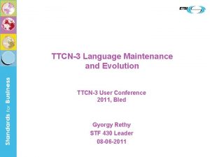TTCN3 Language Maintenance and Evolution TTCN3 User Conference