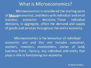What is Microeconomics Microeconomics is considered the starting