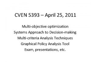 CVEN 5393 April 25 2011 Multiobjective optimization Systems
