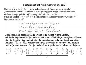 Postupnos infinitezimlnych otoen Vidno teda e s presnosou