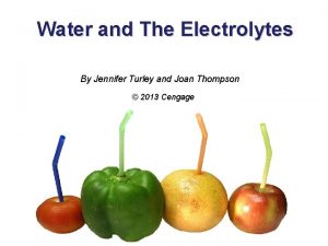 Water and The Electrolytes By Jennifer Turley and