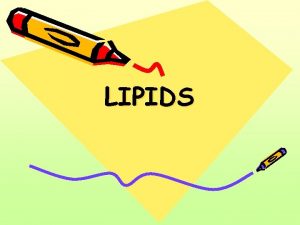 LIPIDS LIPIDS A water insoluble compounds but soluble