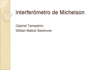 Interfermetro de Michelson Gabriel Tamashiro Willian Matioli Serenone