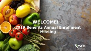 WELCOME 2019 Benefits Annual Enrollment Meeting 2019 BENEFITS