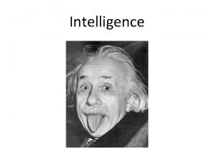 Intelligence Intelligence Exactly what makes up intelligence is