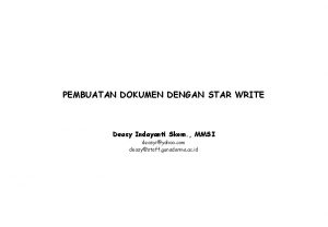 PEMBUATAN DOKUMEN DENGAN STAR WRITE Deasy Indayanti Skom