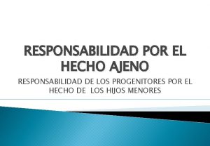 RESPONSABILIDAD POR EL HECHO AJENO RESPONSABILIDAD DE LOS