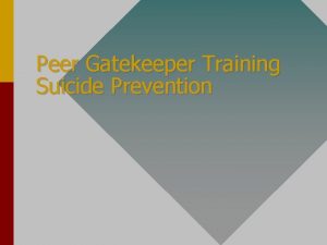 Peer Gatekeeper Training Suicide Prevention Peer Gatekeeper Training