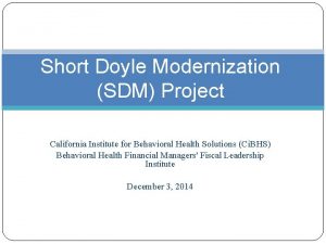 Short Doyle Modernization SDM Project California Institute for