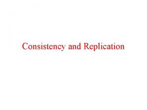 Consistency and Replication Replication of data Why To