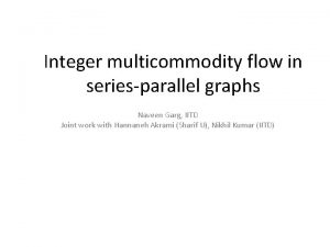 Integer multicommodity flow in seriesparallel graphs Naveen Garg