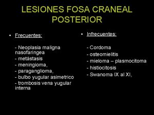 LESIONES FOSA CRANEAL POSTERIOR Frecuentes Neoplasia maligna nasofaringea