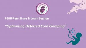 PERIPRem Share Learn Session Optimising Deferred Cord Clamping