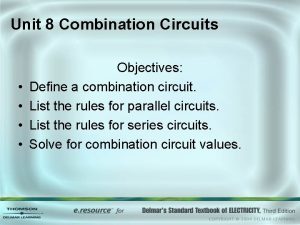 Unit 8 Combination Circuits Objectives Define a combination