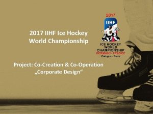 2017 IIHF Ice Hockey World Championship Project CoCreation