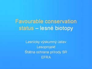 Favourable conservation status lesn biotopy Lesncky vskumn stav