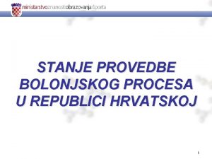 STANJE PROVEDBE BOLONJSKOG PROCESA U REPUBLICI HRVATSKOJ 1