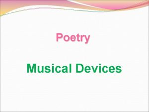 Poetry Musical Devices Alliteration The repetition of the