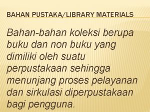 BAHAN PUSTAKALIBRARY MATERIALS Bahanbahan koleksi berupa buku dan