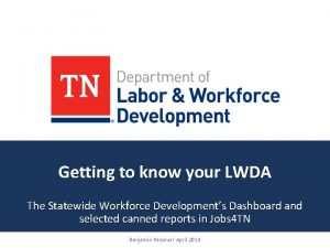 Getting to know your LWDA The Statewide Workforce