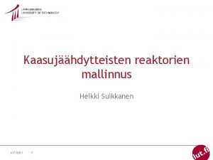 Kaasujhdytteisten reaktorien mallinnus Heikki Suikkanen 672021 1 Korkealmptilareaktorit