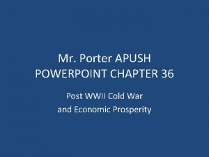 Mr Porter APUSH POWERPOINT CHAPTER 36 Post WWII