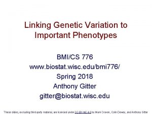 Linking Genetic Variation to Important Phenotypes BMICS 776