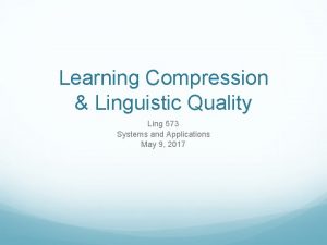 Learning Compression Linguistic Quality Ling 573 Systems and