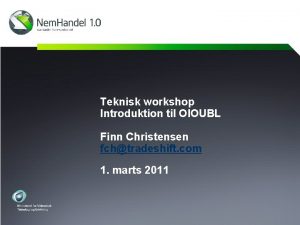 Teknisk workshop Introduktion til OIOUBL Finn Christensen fchtradeshift