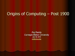 Origins of Computing Post 1900 Raj Reddy Carnegie