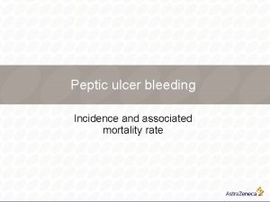 Peptic ulcer bleeding Incidence and associated mortality rate