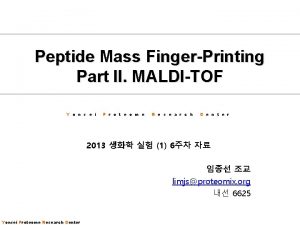 Peptide Mass FingerPrinting Part II MALDITOF Y o