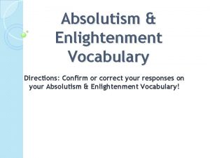 Absolutism Enlightenment Vocabulary Directions Confirm or correct your