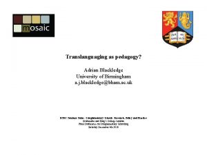 Translanguaging as pedagogy Adrian Blackledge University of Birmingham