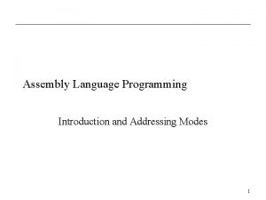 Assembly Language Programming Introduction and Addressing Modes 1