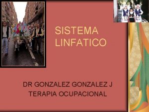 SISTEMA LINFATICO DR GONZALEZ J TERAPIA OCUPACIONAL PARTES