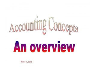 Nov 11 2012 Accounting Concepts Underlying Assumptions Principles