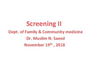 Screening II Dept of Family Community medicine Dr