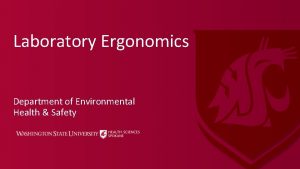 Laboratory Ergonomics Department of Environmental Health Safety Ergonomics