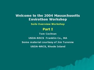 Welcome to the 2004 Massachusetts Envirothon Workshop Soils