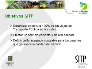 Objetivos SITP Garantizar cobertura 100 de los viajes