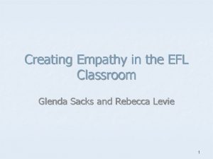 Creating Empathy in the EFL Classroom Glenda Sacks