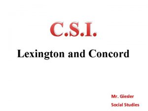 C S I Lexington and Concord Mr Giesler