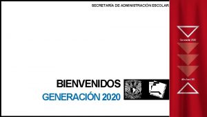 SECRETARA DE ADMINISTRACIN ESCOLAR BIENVENIDOS GENERACIN 2020 Con