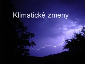 Klimatick zmeny Zmena klmy o o vlastne ide