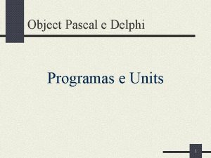 Object Pascal e Delphi Programas e Units 1