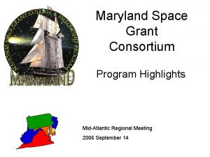 Maryland Space Grant Consortium Program Highlights MidAtlantic Regional