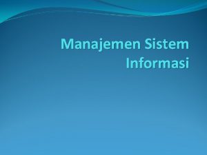 Manajemen Sistem Informasi KONSEP DASAR SISTEM INFORMASI Pengertian