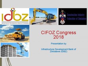 CIFOZ Congress 2018 Presentation by Infrastructure Development Bank